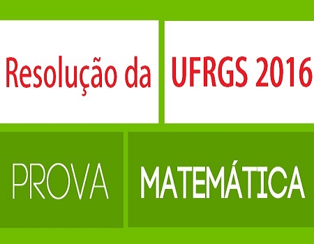 Prova Resolvida matematica UFRGS 2016