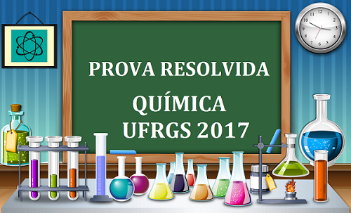 ResoluÃ§Ã£o da Prova de QuÃ­mica UFRGS 2017